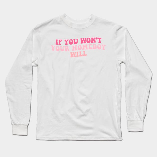 If You Wont Your Homeboy Will Long Sleeve T-Shirt by jackan bilbo